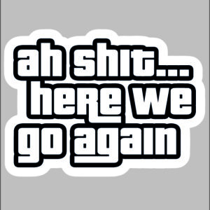sticker gta ah sh*t here we go again