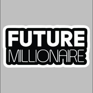 sticker FUTURE millionaire SOON ?
