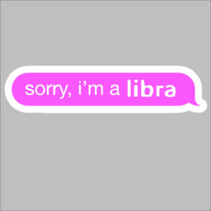sticker sorry I am a libra