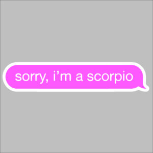 sticker sorry I am a scorpio