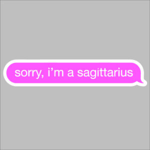sticker sorry I am a sagitarius