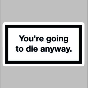 sticker your going to die anyways