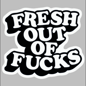sticker fresh out of f*cks
