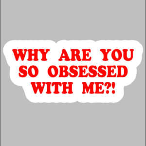 sticker why are u so obsesssed