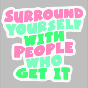 sticker surround yourself with people