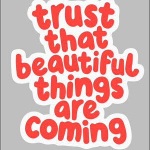 sticker trust that beautiful things are coming