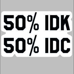 sticker 50/50 don’t care don’t know