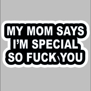 sticker my mom says I am special