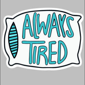 sticker ALWAYS tired
