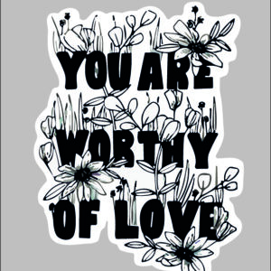 sticker you are worthy of love