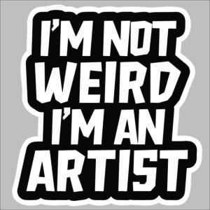 sticker I am not weird I am an artist